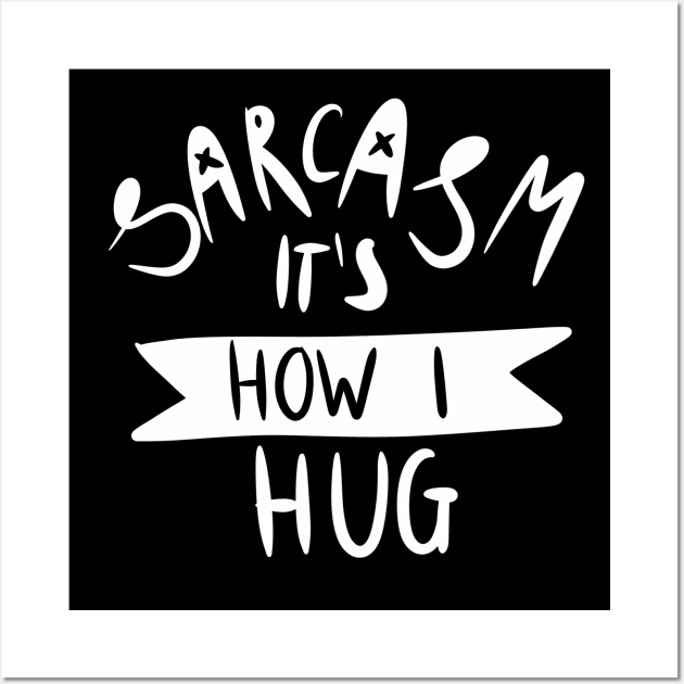 sarcasm it's how I hug Wall Art by ISFdraw